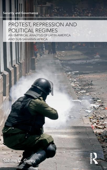 Protest, Repression and Political Regimes: An Empirical Analysis of Latin America and sub-Saharan Africa by Carey, Sabine C.