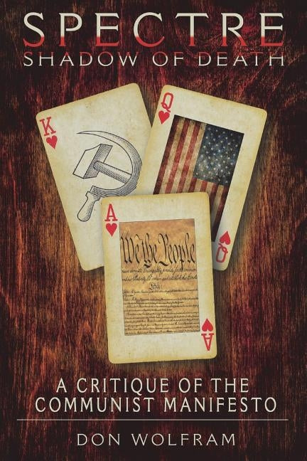Spectre: Shadow of Death: A Critique of Marx' and Engels' Manifesto of the Communist Party (1848) by Wolfram M. D., Don