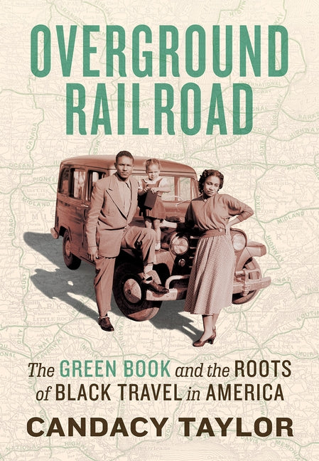 Overground Railroad: The Green Book and the Roots of Black Travel in America by Taylor, Candacy