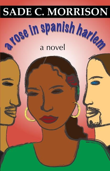 A Rose In Spanish Harlem by Morrison, Sade C.