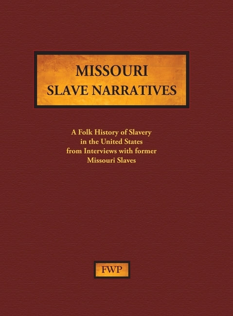 Missouri Slave Narratives: A Folk History of Slavery in the United States from Interviews with Former Slaves by Federal Writers' Project (Fwp)