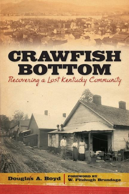 Crawfish Bottom: Recovering a Lost Kentucky Community by Boyd, Douglas A.