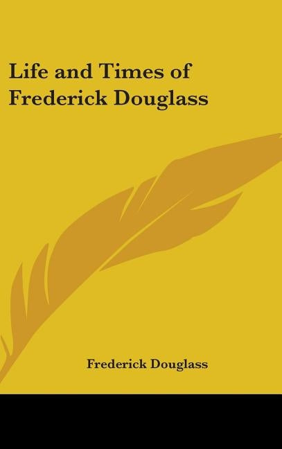 Life and Times of Frederick Douglass by Douglass, Frederick