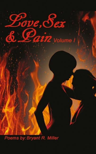 Love, Sex and Pain by Miller, Bryant R.