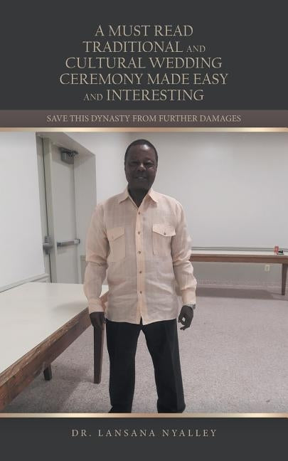 A Must Read Traditional and Cultural Wedding Ceremony Made Easy and Interesting: Save This Dynasty from Further Damages by Nyalley