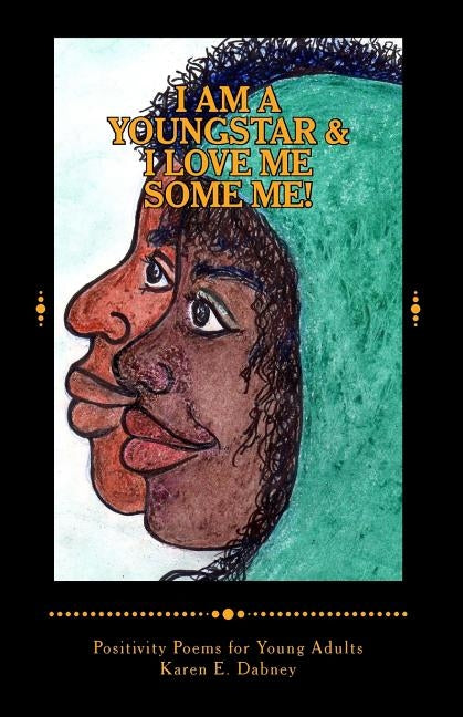 I Am a Youngstar and I Love Me Some Me!: Positivity Poems! Young Adult Version by Dabney, Karen E.