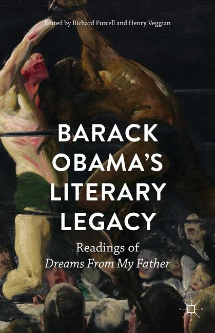 Barack Obama's Literary Legacy: Readings of Dreams from My Father by Purcell, Richard