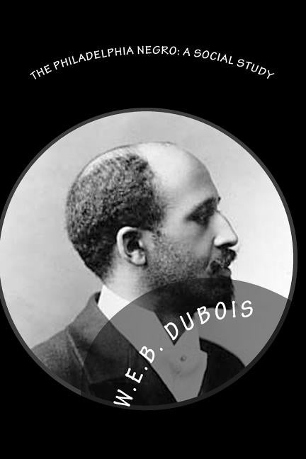 The Philadelphia Negro: A Social Study by Baltzell, E. Digby