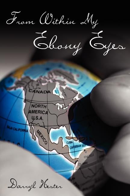 From Within My Ebony Eyes by Hester, Darryl