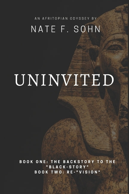 Uninvited: Book One: The Backstory to the "Black-Story" / Book Two: Re-"Vision" by Sohn, Nate F.