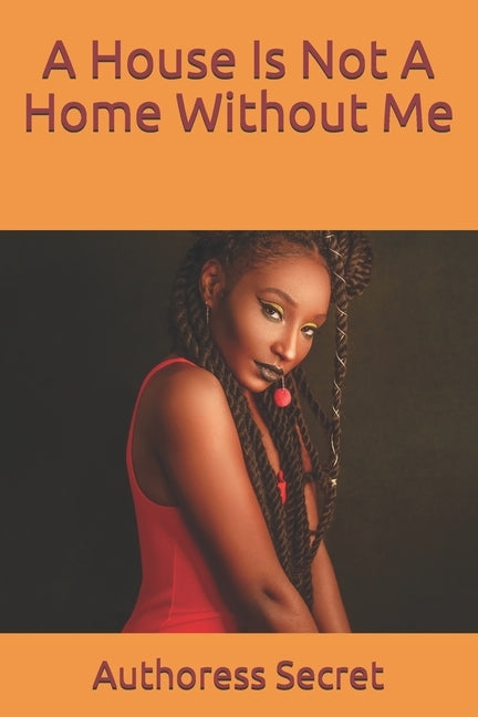 A House Is Not A Home Without Me by Secret, Authoress