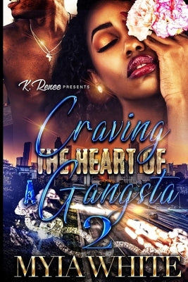 Craving the Heart of A Gangsta 2 by White, Myia