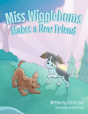 Miss Wigglebums Makes a New Friend by Teel, Katrin