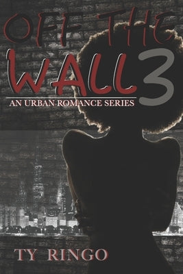 Off the Wall 3: An Urban Romance Series by Ringo, Ty