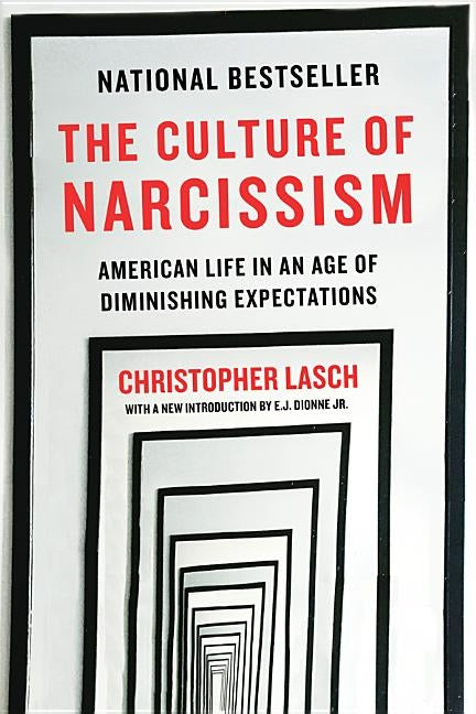 The Culture of Narcissism: American Life in an Age of Diminishing Expectations by Lasch, Christopher