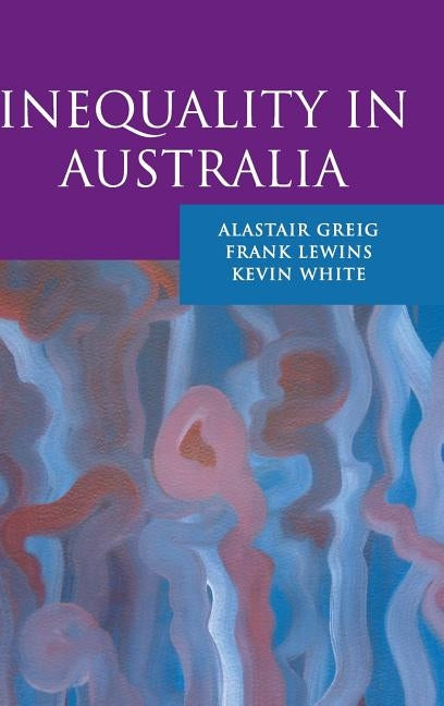 Inequality in Australia by Greig, Alastair