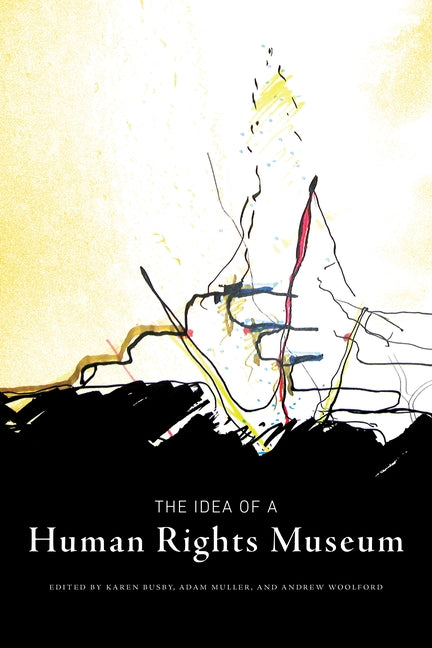 Idea of a Human Rights Museum by Busby, Karen