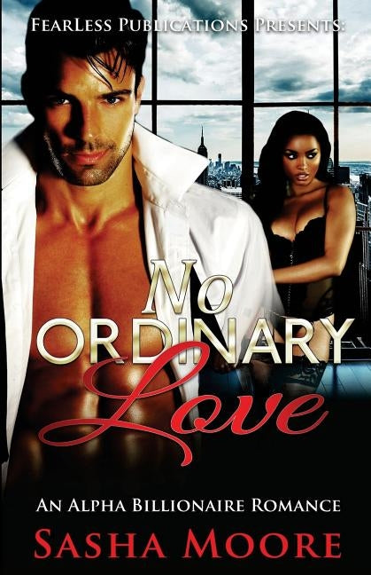 No Ordinary Love: An Alpha Billionaire Romance (BWWM) by Moore, Sasha
