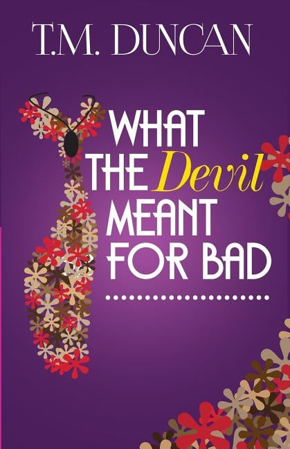 What the Devil Meant for Bad by Duncan, T. M.