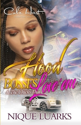 Hood Bosses & The Chicks That Love 'Em: An Urban Romance by Luarks, Nique
