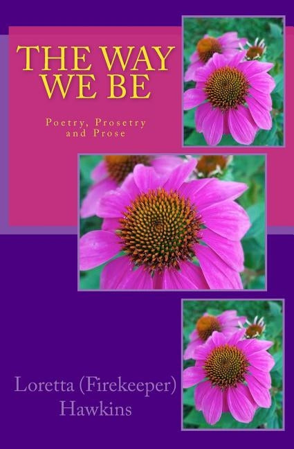 The Way We Be: Poetry, Prosetry and Prose by Hawkins, Loretta a.