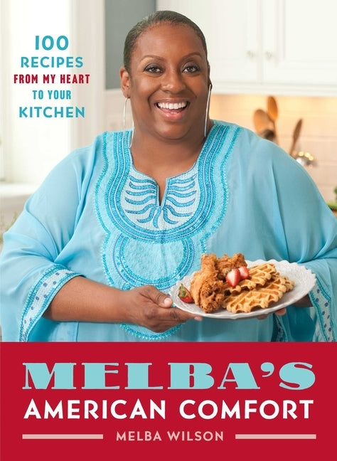 Melba's American Comfort: 100 Recipes from My Heart to Your Kitchen by Wilson, Melba