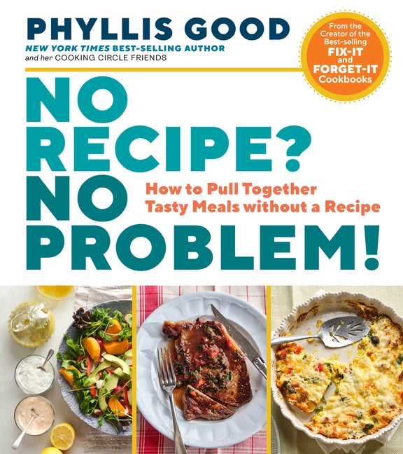 No Recipe? No Problem!: How to Pull Together Tasty Meals Without a Recipe by Good, Phyllis