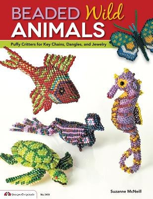 Beaded Wild Animals: Puffy Critters for Key Chains, Dangles, and Jewelry by McNeill, Suzanne
