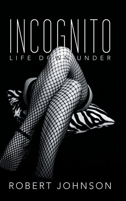 Incognito: Life Down Under by Johnson, Robert