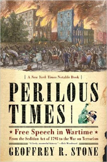 Perilous Times: Free Speech in Wartime: From the Sedition Act of 1798 to the War on Terrorism by Stone, Geoffrey R.