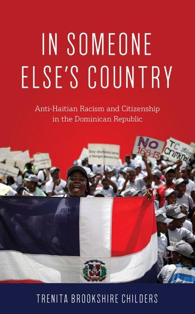 In Someone Else's Country: Anti-Haitian Racism and Citizenship in the Dominican Republic by Childers, Trenita Brookshire