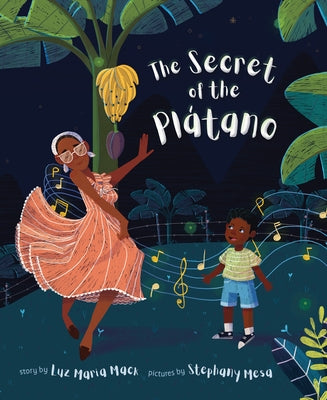 The Secret of the Plátano by Mack, Luz Maria