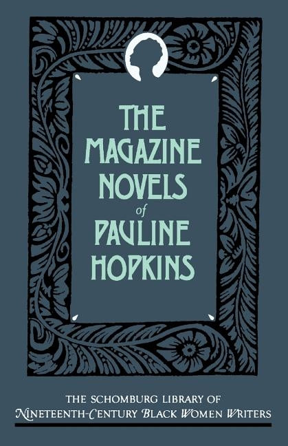 The Magazine Novels of Pauline Hopkins: (including Hagar's Daughter, Winona, and of One Blood) by Hopkins, Pauline