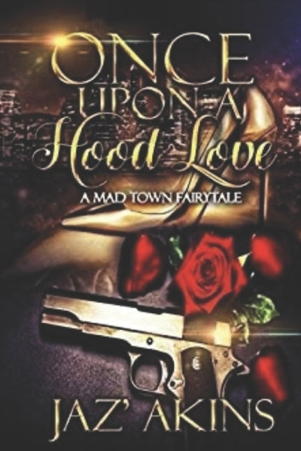 Once Upon A Hood Love: A Mad Town Fairytale by Akins, Jaz'