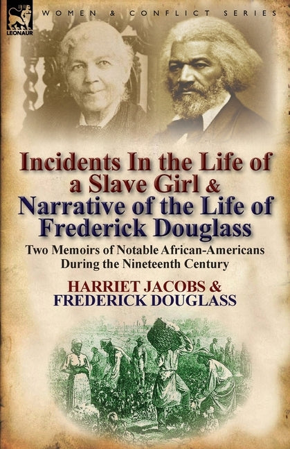 Incidents in the Life of a Slave Girl & Narrative of the Life of Frederick Douglass: Two Memoirs of Notable African-Americans During the Nineteenth Ce by Jacobs, Harriet
