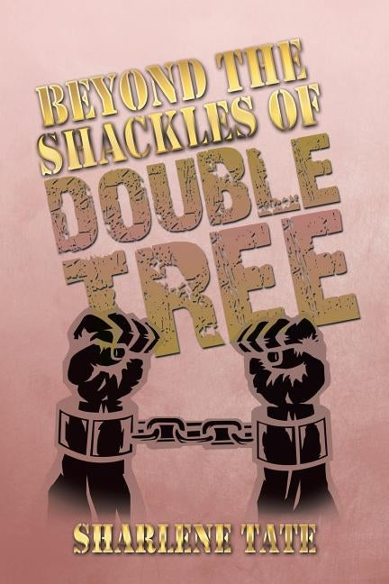 Beyond the Shackles of Double Tree by Tate, Sharlene