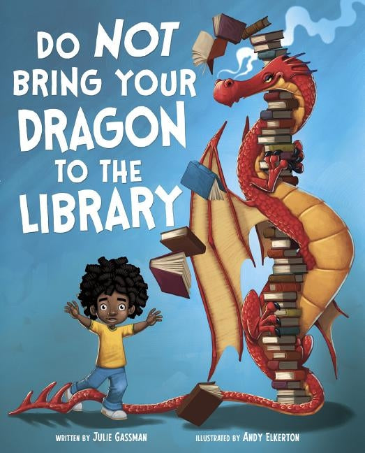 Do Not Bring Your Dragon to the Library by Elkerton, Andy