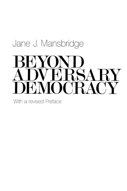 Beyond Adversary Democracy by Mansbridge, Jane J.