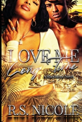 Love Me Long Time: A Standalone Novel by Nicole, R. S.