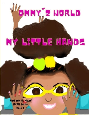 My Little Hands: Ommy'z World by Miller, Kimberly H.