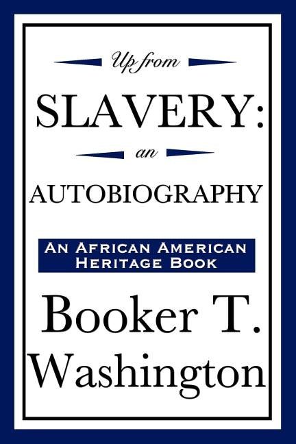 Up from Slavery: An Autobiography (an African American Heritage Book) by Washington, Booker T.
