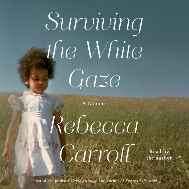 Surviving the White Gaze: A Memoir by Carroll, Rebecca