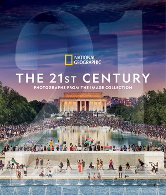 National Geographic the 21st Century: Photographs from the Image Collection by National