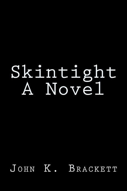 Skintight A Novel by Brackett, John K.