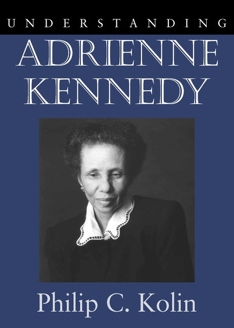 Understanding Adrienne Kennedy by Kolin, Philip C.