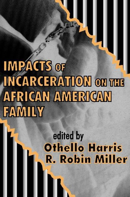 Impacts of Incarceration on the African American Family by Harris, Othello