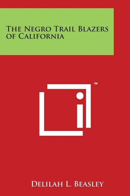 The Negro Trail Blazers of California by Beasley, Delilah L.