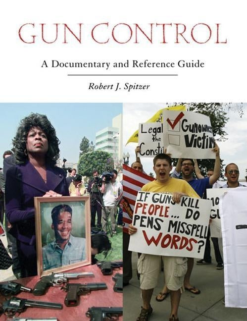 Gun Control: A Documentary and Reference Guide by Spitzer, Robert