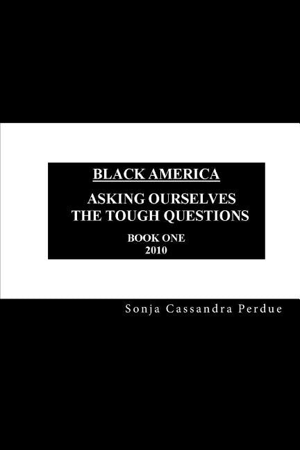 Black America: Asking Ourselves the Tough Questions - 2010. by Perdue, Sonja Cassandra