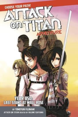 Attack on Titan Choose Your Path Adventure: Year 850: Last Stand at Wall Rose by Isayama, Hajime